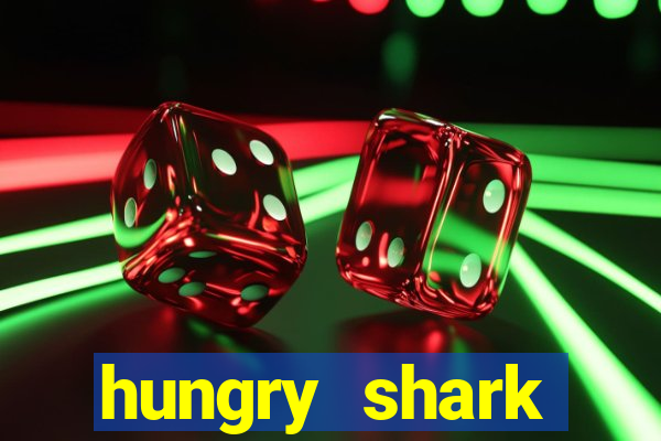 hungry shark evolution dinheiro infinito ios